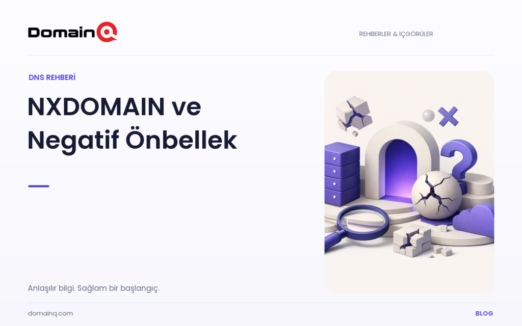 DNS sorgusu neden NXDOMAIN döndürür? Negatif önbellekleme nasıl çalışır? — DomainQ blog kapak görseli
